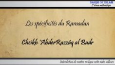 Les spécificités du Ramadan – Cheikh AbderRazzaq al Badr