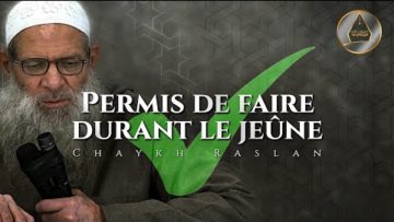 Ce qu’il est permis de faire durant le jeûne | Chaykh Raslan