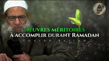 Quelques oeuvres méritoires à accomplir durant Ramadan | Chaykh Raslan