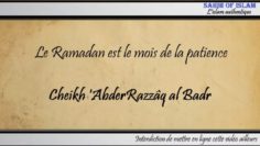 Le Ramadan est le mois de la patience – Cheikh AbderRazzaq al Badr