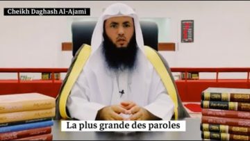 Que signifie la parole d’unicité : La Ilah Ila Allah. Cheikh Daghash Al-Ajami