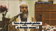 Peut-on devenir savant en ayant fait ses grands péchés? Cheikh Salah Al Osaymi