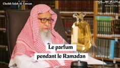 L’utilisation du parfum pendant le mois du Ramadan. Cheikh Salah Al-Fawzan