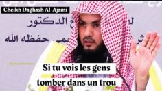 Si tu vois les gens tomber dans un trou ne les suis pas . Cheikh Daghash Al-Ajami