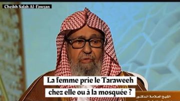 La femme prie le Taraweeh à la mosquée ou chez elle? Cheikh Salah Al-Fawzan