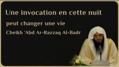 UNE INVOCATION EN CETTE NUIT PEUT CHANGER UNE VIE – Cheikh ´Abd Ar-Razzaq Al-Badr