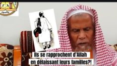 Ils se rapprochent d’Allah en délaissant leurs familles. Cheikh Mohamed Akkour