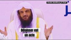 C’est le moment de délaisser. Cheikh AbdelRazaq Al-Badr