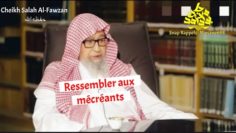 Le jugement de ressembler aux mécréants. Cheikh Salah Al-Fawzan