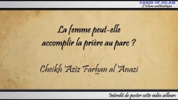 La femme peut elle accomplir la prière au parc ? – Cheikh Aziz Farhan al Anazi