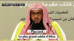 « Plus tard » est le plus grand soldat d’ibliss. Cheikh Daghash Al-Ajami