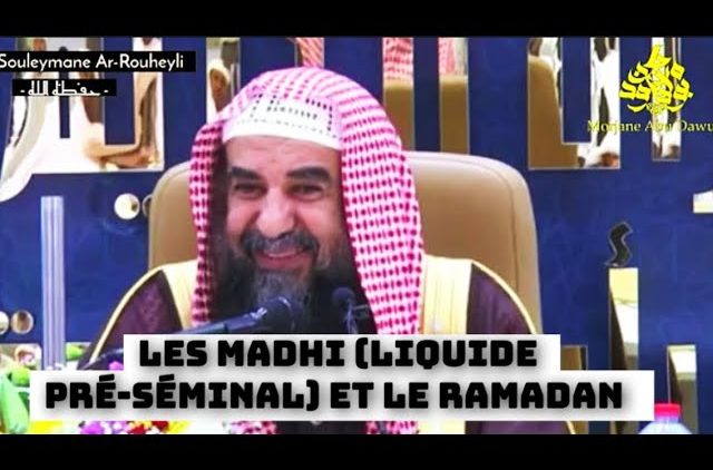 Le Madhi (liquide pré-séminal) annule t’il le jeûne (Ramadan) Cheikh  Souleymane Ar-Rouheyli
