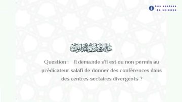 Donner des conférences dans des centres sectaires divergents ? | Shaykh Al-Fawzân حفظه الله