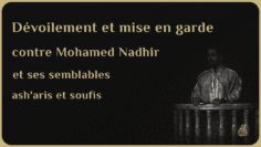 DÉVOILEMENT ET MISE EN GARDE CONTRE MOHAMED NADHIR ET SES SEMBLABLES ASH’ARIS ET SOUFIS