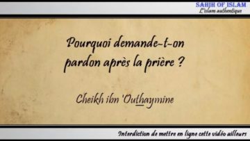Pourquoi demande-t-on pardon après la prière ? – Cheikh ibn Outhaymine