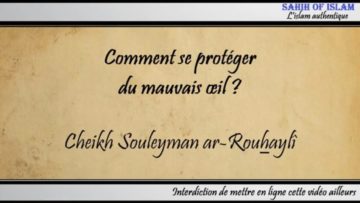Comment se protéger du mauvais œil ? – Cheikh Souleyman ar-Rouhaylî