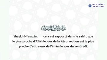 Est ce que (celui qui est)proche de l’imâm le jour du vendredi sera proche d’Allâh Ta’âlã le Jour…