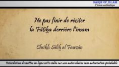 Limam sincline alors que je nai pas terminé de réciter la Fâtiha – Cheikh Sâlih al Fawzân