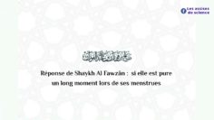 Si la femme se retrouve pure au cours de ses menstrues | Shaykh Al Fawzân حفظه اللّٰه