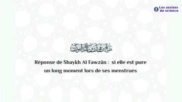 Si la femme se retrouve pure au cours de ses menstrues | Shaykh Al Fawzân حفظه اللّٰه