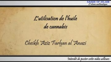 Lutilisation de lhuile de cannabis – Cheikh Azîz Farhan al Anazi