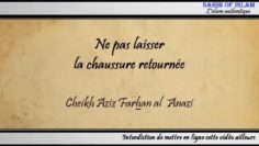Ne pas laisser la chaussure retournée – Cheikh Aziz Farhan al ´Anazi