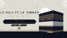LE HAJJ ET LA UMRAH DE A À Z – Cheikh Muhammad Al-‘Uthaymin