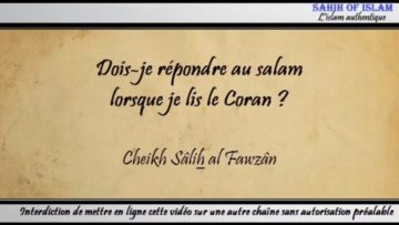 Dois-je répondre au salam lorsque je lis le Coran ? – Cheikh Sâlih al Fawzân