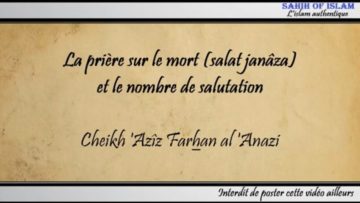 La prière sur le mort (salat janâza) et le nombre de salutation – Cheikh Azîz Farhan al Anazi