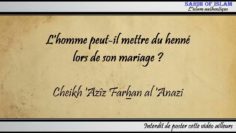 Lhomme peut-il mettre du henné lors de son mariage ? – Cheikh Azîz Farhan al Anazi