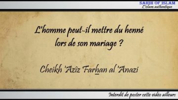 Lhomme peut-il mettre du henné lors de son mariage ? – Cheikh Azîz Farhan al Anazi