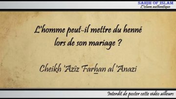 Lhomme peut-il mettre du henné lors de son mariage ? – Cheikh Azîz Farhan al Anazi