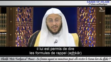 La femme ayant ses menstrues peut-elle réciter le Coran lors du dhikr? – Cheikh Azîz Farhan al-Anazi