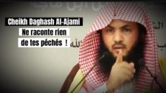 📲Ne raconte tes péchés à personne ! 🎤 Cheikh Daghash Al-Ajami