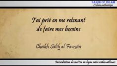 Jai prié en me retenant de faire mes besoins – Cheikh Sâlih al Fawzân