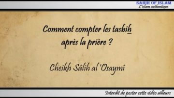 Comment compter les tasbih après la prière ? – Cheikh Sâlih al Osaymî