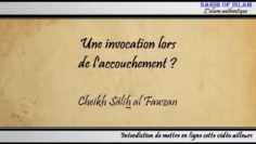 Une invocation lors de laccouchement ? – Cheikh Sâlih al Fawzan