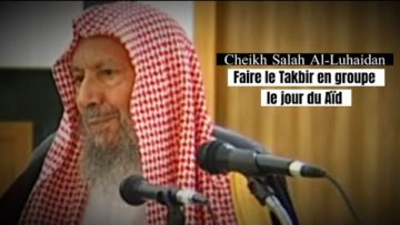 📲 Faire le Takbir en groupe à la mosquée le jour du Aïd. 🎤 Cheikh Salah Al-Luhaydan