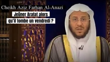 📲 Jeûner Arafat alors qu’il tombe un vendredi ? 🎤 Cheikh Aziz Farhan Al-Anazi
