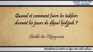Quand et comment faire les takbir durant les jours de dhoul hidjjah ? – Cheikh ibn Othaymine