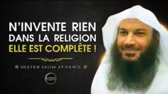 Ninvente rien dans la Religion, elle est COMPLÈTE ! – Shaykh Salim At Tawil