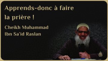 APPRENDS-DONC À FAIRE LA PRIÈRE ! – Cheikh Raslan
