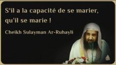 S’IL A LA CAPACITÉ DE SE MARIER, QU’IL SE MARIE ! – Cheikh Sulayman Ar-Ruhayli