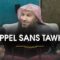 UN APPEL SANS TAWHID ?! – Shaykh Salim At-Tawil