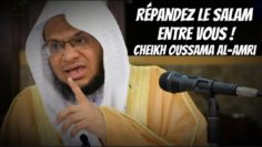 📲 Répandez le Salam entre vous ! 🎤 Cheikh Oussama Ibn Saud Al-Amri