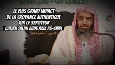 📲Le plus grand impact de la croyance authentique sur le serviteur 🎤Cheikh Salah AbdelAziz As-Sindi