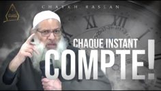 Chaque instant compte | Chaykh Raslan