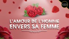 🌹 LAMOUR DE LHOMME ENVERS SA FEMME – Shaykh AbderRazzaq Al Badr