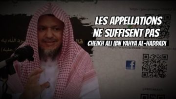 📲 Les appellations ne suffisent pas. 🎤Cheikh Ali Ibn Yahya Al-Haddadi -الشيخ علي بن يحيى الحدادي-