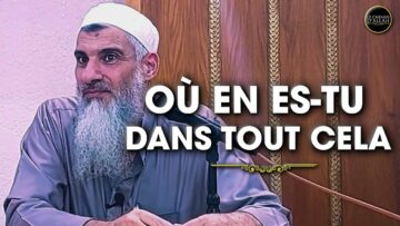 OÙ EN ES TU DANS TOUT CELA ? – Shaykh Ali Ar-Ramli